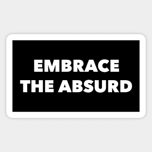 EMBRACE THE ABSURD Magnet